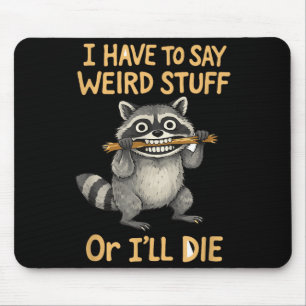 I have to say weird stuff funny racoon quote mouse pad