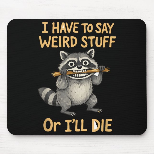 I have to say weird stuff funny racoon quote  mouse pad (Front)