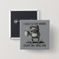 I Have To Say Weird Stuff Or I Will Die Funny Frog