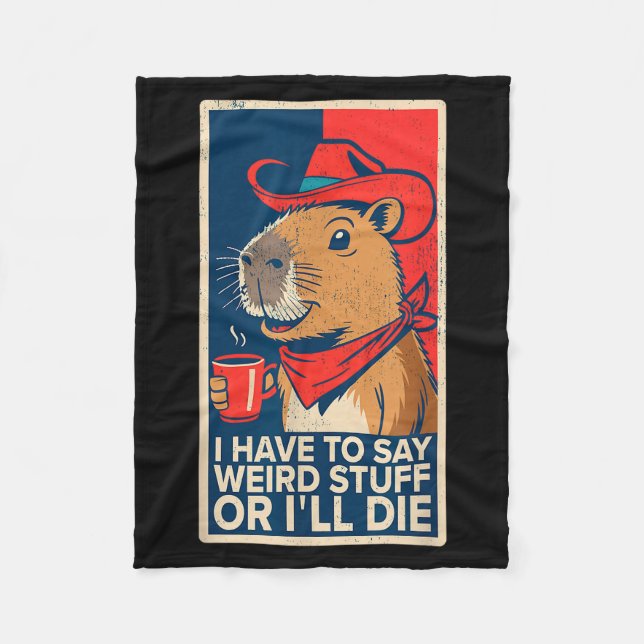 I Have To Say Weird Stuff Or I'll Die Funny Capyba Fleece Blanket (Front)