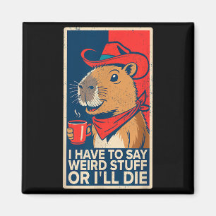I Have To Say Weird Stuff Or I'll Die Funny Capyba Magnet
