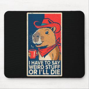 I Have To Say Weird Stuff Or I'll Die Funny Capyba Mouse Pad