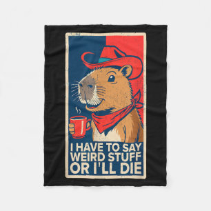 I Have To Say Weird Stuff Or Ill Die Funny Capybar Fleece Blanket