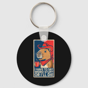 I Have To Say Weird Stuff Or Ill Die Funny Capybar Key Ring