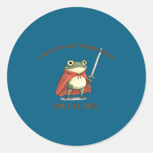 I Have To Say Weird Stuff Or I'll Die Funny Frog Classic Round Sticker