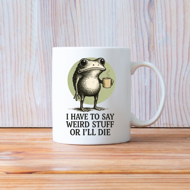 I Have to Say Weird Stuff or I'll Die, Funny Frog Coffee Mug (Creator Uploaded)
