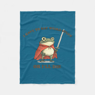 I Have To Say Weird Stuff Or I'll Die Funny Frog Fleece Blanket