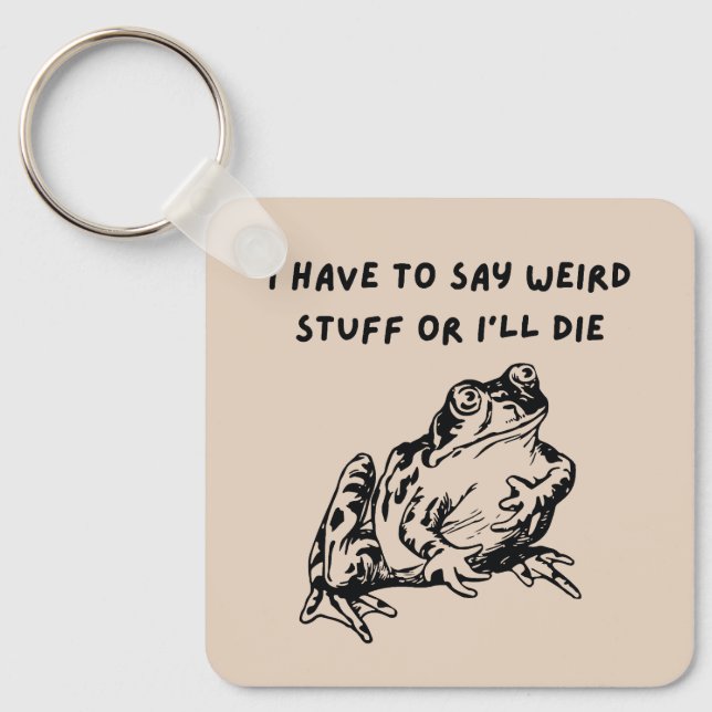 I Have to Say Weird Stuff or I'll Die Funny Frog Key Ring (Front)