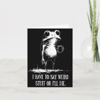 I Have To Say Weird Stuff Or I'll Die Funny Frog M