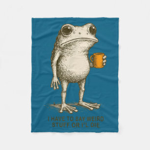 I Have To Say Weird Stuff Or I'll Die Funny Frog M Fleece Blanket