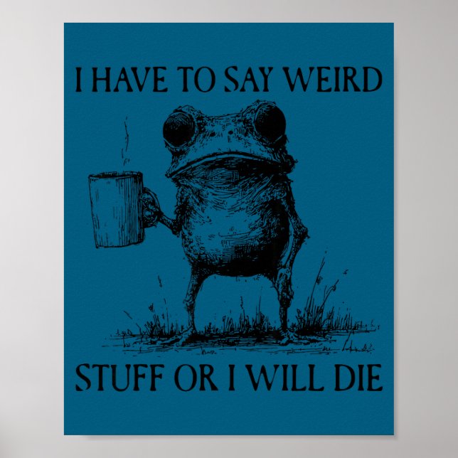 I Have To Say Weird Stuff Or I'll Die Funny Frog M Poster (Front)