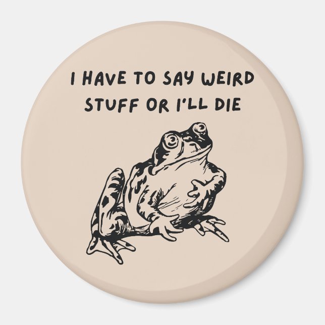I Have to Say Weird Stuff or I'll Die Funny Frog Magnet (Front)