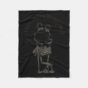 I Have To Say Weird Stuff Or I'll Die Funny Saying Fleece Blanket