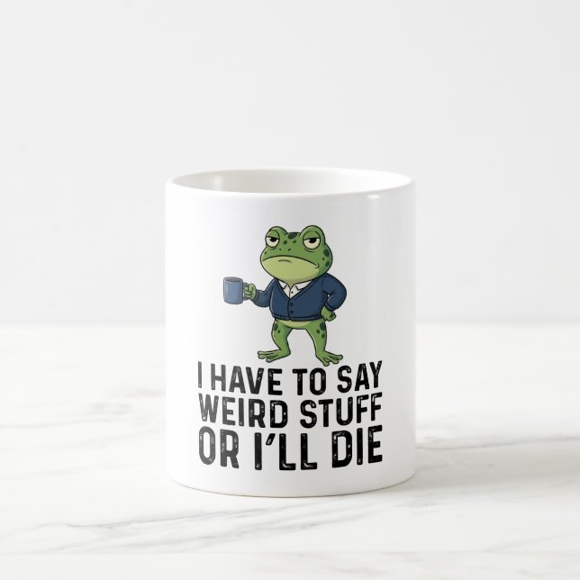 I Have To Say Weird Stuff Or I'll Die-Grumpy Frog Coffee Mug (Center)