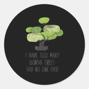 I Have Too Many Bonsai Trees Cute Gardening Classic Round Sticker
