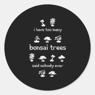 I Have Too Many Bonsai Trees (Funny Gift) Classic Round Sticker