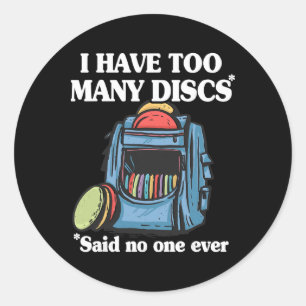 I Have Too Many Discs Disc Golf Ckpack Funny Disc  Classic Round Sticker