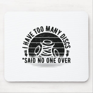 I Have Too Many Discs Frisbee Disc Golf Hobby Love Mouse Pad