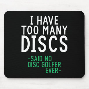 I Have Too Many Discs Said No Disc Golfer Ever Dis Mouse Pad