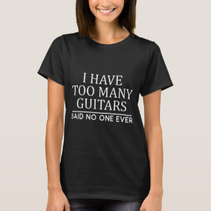 I Have Too Many Guitar Player Funny Guitarist Gift T-Shirt