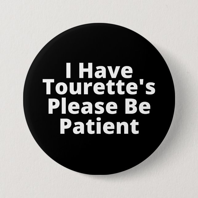 I Have Tourette's Please Be Patient 7.5 Cm Round Badge (Front)