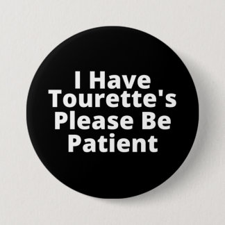 I Have Tourette's Please Be Patient 7.5 Cm Round Badge