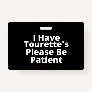 I Have Tourette's Please Be Patient ID Badge