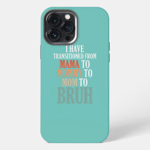 I Have Transitioned From Ma ma To Mummy To Mum To iPhone 13 Pro Max Case