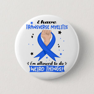 I Have Transverse Myelitis I'm Allowed To Do Weird 6 Cm Round Badge