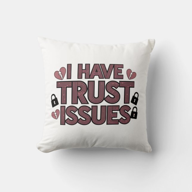 I Have Trust Issues Throw Pillow (Front)