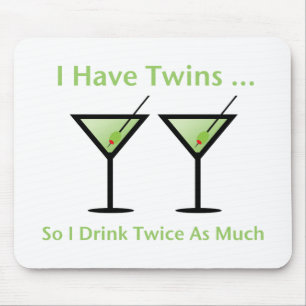 I Have Twins, So I Drink Twice As Much Mouse Pad