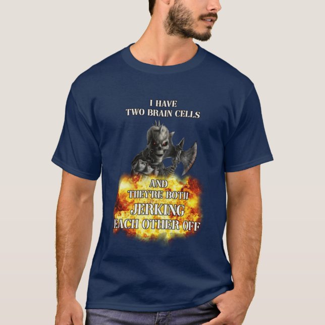 i have two brain cells and theyre both jerking eac T-Shirt (Front)