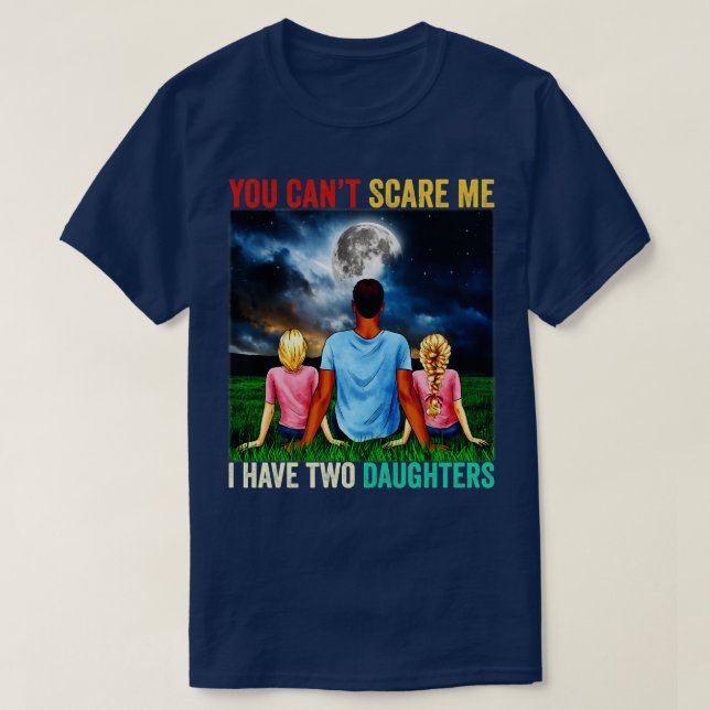 I Have Two Daughters Funny Dad Joke Gift T-Shirt (Design Front)