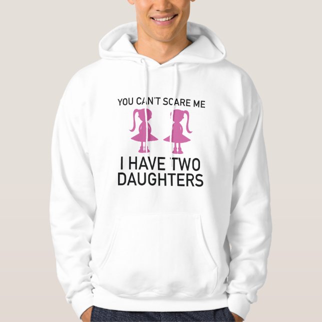 I Have Two Daughters Hoodie (Front)