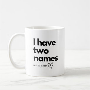I have two names one is Mama Coffee Mug
