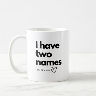 I have two names one is Mama Coffee Mug