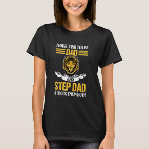 I have two titkes dad and step dad stepfather T-Shirt