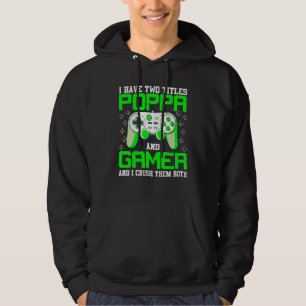 I Have Two Title Poppa and Gamer Father s Day Vide Hoodie