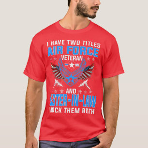 I Have Two Titles Air Force Veteran And SisterInLa T-Shirt