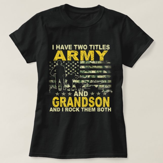 I Have Two Titles Army And Grandson Veteran Day Fu T-Shirt (Design Front)