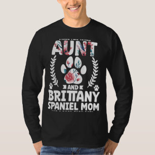 I have two titles aunt and brittany spaniel mum T-Shirt