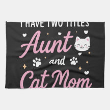 I Have Two Titles Aunt and Cat Mum Kitchen Towel