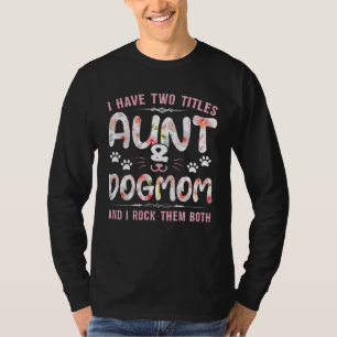 I Have Two Titles Aunt And Dog Mom Flower Dog T-Shirt