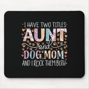 I Have Two Titles Aunt And Dog Mum 1 Mouse Pad