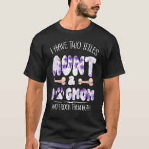 I Have Two Titles Aunt And Dog Mum Flower Cute Dog T-Shirt
