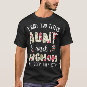 I Have Two Titles Aunt And Dog Mum Funny Dog Lover T-Shirt