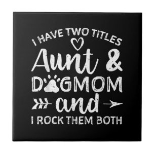 I Have Two Titles Aunt And Dog Mum Gift For Aunt Ceramic Tile
