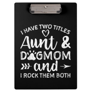 I Have Two Titles Aunt And Dog Mum Gift For Aunt Clipboard