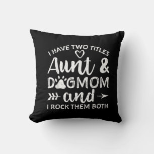 I Have Two Titles Aunt And Dog Mum Gift For Aunt Cushion