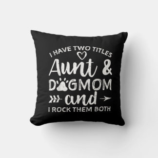 I Have Two Titles Aunt And Dog Mum Gift For Aunt Cushion